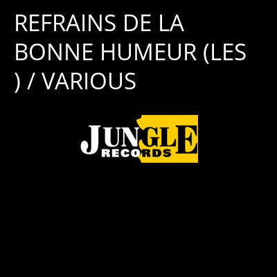REFRAINS DE LA BONNE HUMEUR (LES) / VARIOUS -