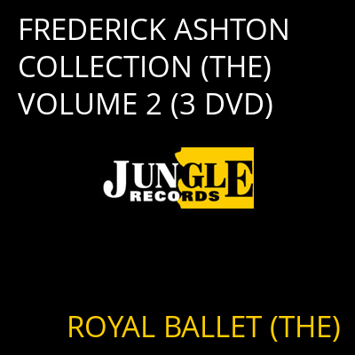 FREDERICK ASHTON COLLECTION (THE) VOLUME 2 (3 DVD) ROYAL BALLET (THE)