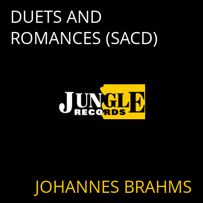 DUETS AND ROMANCES (SACD) JOHANNES BRAHMS