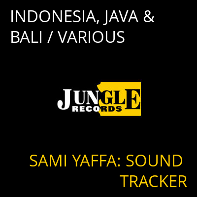 INDONESIA, JAVA & BALI / VARIOUS SAMI YAFFA: SOUND TRACKER