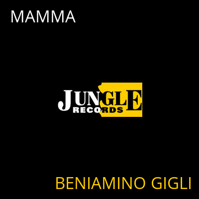 MAMMA BENIAMINO GIGLI