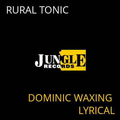 RURAL TONIC DOMINIC WAXING LYRICAL