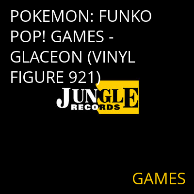 POKEMON: FUNKO POP! GAMES - GLACEON (VINYL FIGURE 921) GAMES