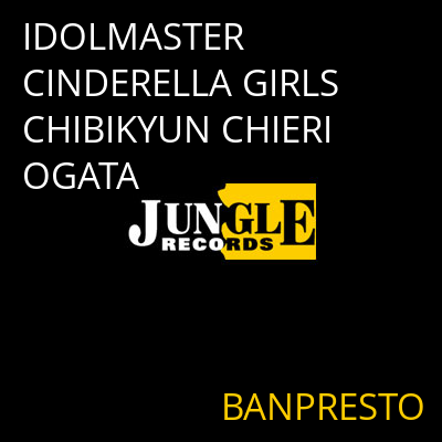 IDOLMASTER CINDERELLA GIRLS CHIBIKYUN CHIERI OGATA BANPRESTO