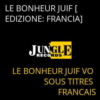 LE BONHEUR JUIF [EDIZIONE: FRANCIA] LE BONHEUR JUIF VO SOUS TITRES FRANCAIS