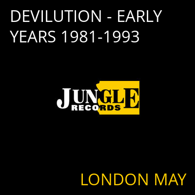 DEVILUTION - EARLY YEARS 1981-1993 LONDON MAY