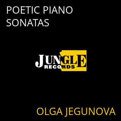 POETIC PIANO SONATAS OLGA JEGUNOVA