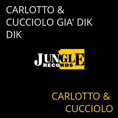 CARLOTTO & CUCCIOLO GIA' DIK DIK CARLOTTO & CUCCIOLO