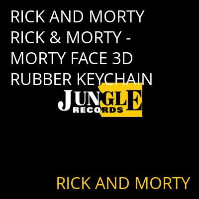 RICK AND MORTY RICK & MORTY - MORTY FACE 3D RUBBER KEYCHAIN RICK AND MORTY