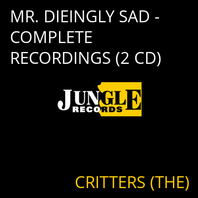 MR. DIEINGLY SAD - COMPLETE RECORDINGS (2 CD) CRITTERS (THE)