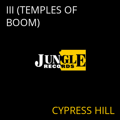 III (TEMPLES OF BOOM) CYPRESS HILL