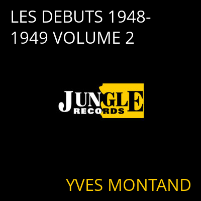 LES DEBUTS 1948-1949 VOLUME 2 YVES MONTAND