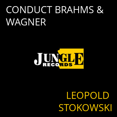 CONDUCT BRAHMS & WAGNER LEOPOLD STOKOWSKI