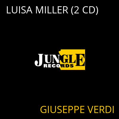 LUISA MILLER (2 CD) GIUSEPPE VERDI