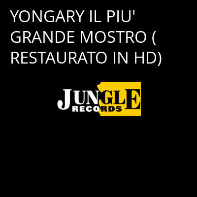YONGARY IL PIU' GRANDE MOSTRO (RESTAURATO IN HD) -
