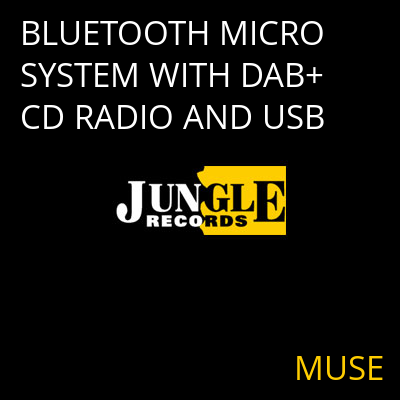 BLUETOOTH MICRO SYSTEM WITH DAB+ CD RADIO AND USB MUSE