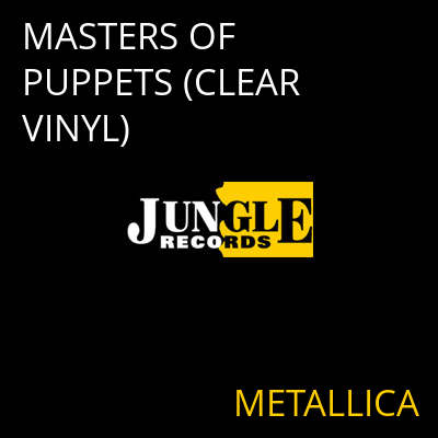 MASTERS OF PUPPETS (CLEAR VINYL) METALLICA