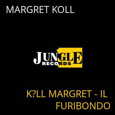 MARGRET KOLL K?LL MARGRET - IL FURIBONDO