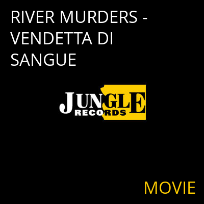 RIVER MURDERS - VENDETTA DI SANGUE MOVIE