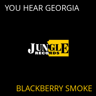 YOU HEAR GEORGIA BLACKBERRY SMOKE