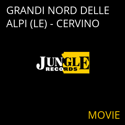 GRANDI NORD DELLE ALPI (LE) - CERVINO MOVIE