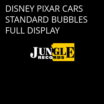 DISNEY PIXAR CARS STANDARD BUBBLES FULL DISPLAY -