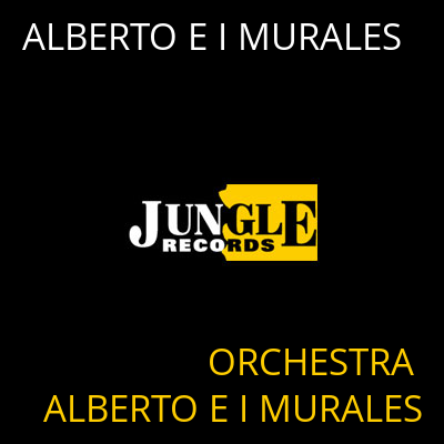 ALBERTO E I MURALES ORCHESTRA ALBERTO E I MURALES