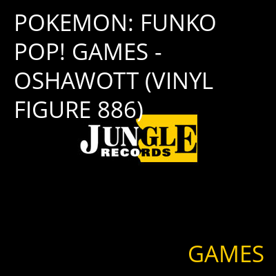 POKEMON: FUNKO POP! GAMES - OSHAWOTT (VINYL FIGURE 886) GAMES