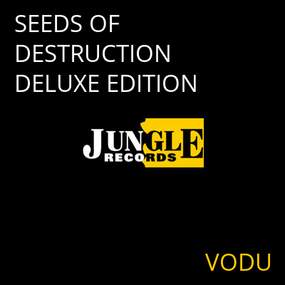 SEEDS OF DESTRUCTION DELUXE EDITION VODU