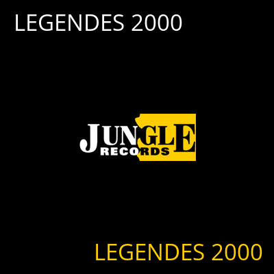 LEGENDES 2000 LEGENDES 2000