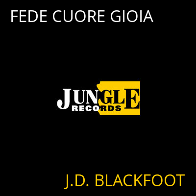 FEDE CUORE GIOIA J.D. BLACKFOOT
