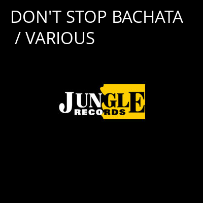 DON'T STOP BACHATA / VARIOUS -