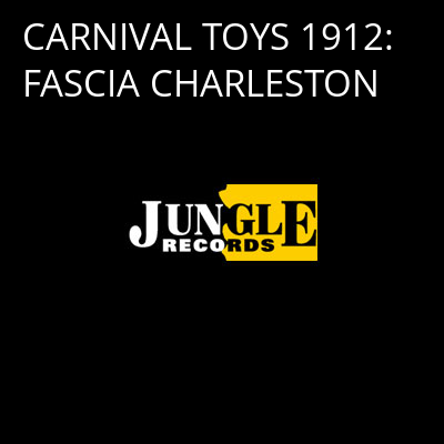 CARNIVAL TOYS 1912: FASCIA CHARLESTON -