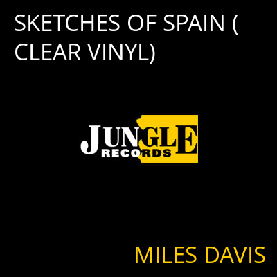 SKETCHES OF SPAIN (CLEAR VINYL) MILES DAVIS