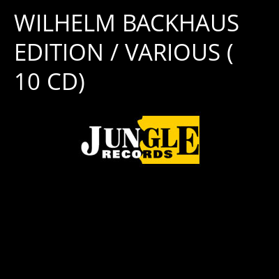 WILHELM BACKHAUS EDITION / VARIOUS (10 CD) -
