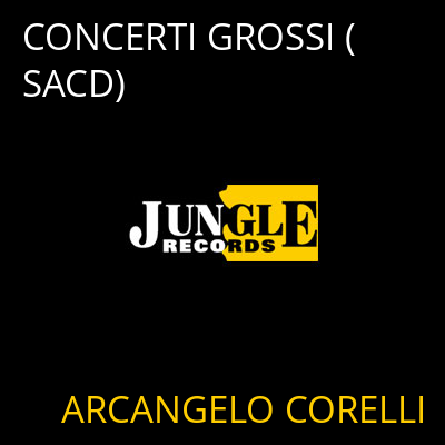 CONCERTI GROSSI (SACD) ARCANGELO CORELLI