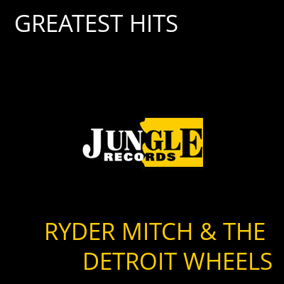 GREATEST HITS RYDER MITCH & THE DETROIT WHEELS
