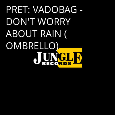 PRET: VADOBAG - DON'T WORRY ABOUT RAIN (OMBRELLO) -