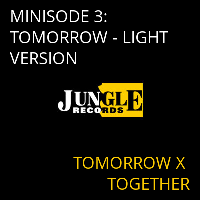 MINISODE 3: TOMORROW - LIGHT VERSION TOMORROW X TOGETHER