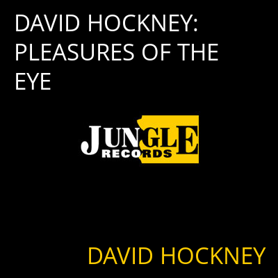 DAVID HOCKNEY: PLEASURES OF THE EYE DAVID HOCKNEY