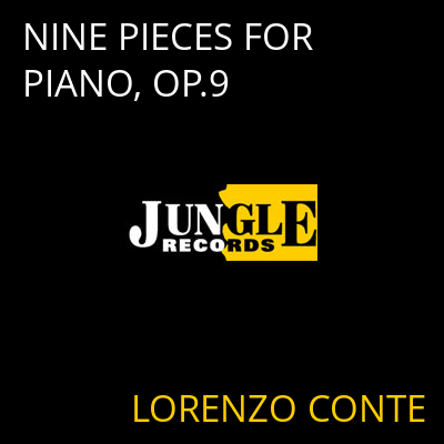 NINE PIECES FOR PIANO, OP.9 LORENZO CONTE