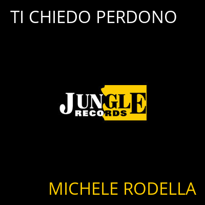 TI CHIEDO PERDONO MICHELE RODELLA