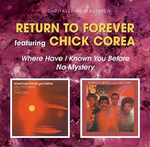 NO MYSTERY/WHERE HAVE I KNOWN YOU.. COREA CHICK & RETURN TO FOREVER