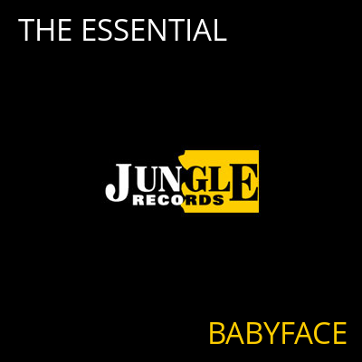 THE ESSENTIAL BABYFACE