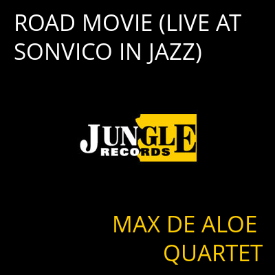 ROAD MOVIE (LIVE AT SONVICO IN JAZZ) MAX DE ALOE QUARTET