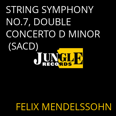 STRING SYMPHONY NO.7, DOUBLE CONCERTO D MINOR (SACD) FELIX MENDELSSOHN