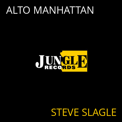 ALTO MANHATTAN STEVE SLAGLE