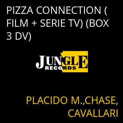 PIZZA CONNECTION (FILM + SERIE TV) (BOX 3 DV) PLACIDO M.,CHASE,CAVALLARI