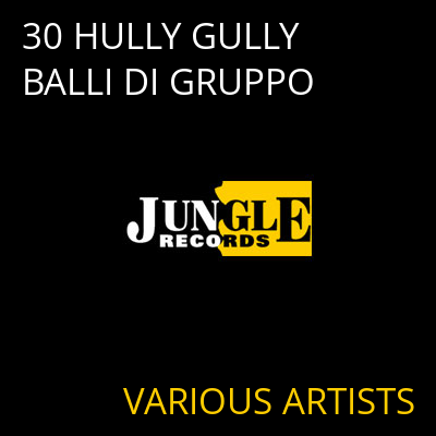 30 HULLY GULLY BALLI DI GRUPPO VARIOUS ARTISTS