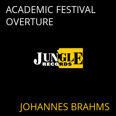 ACADEMIC FESTIVAL OVERTURE JOHANNES BRAHMS